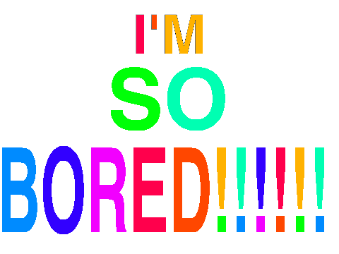 Boredom Go Away!