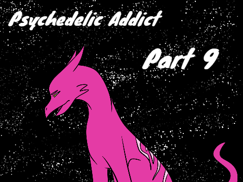 -9- Psychedelic Addict 