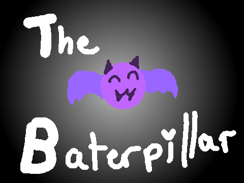 The Baterpillar(just watch)