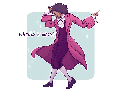 Me singing "What did I miss" from Hamilton