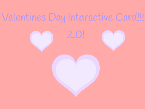 Valentine's Day Interactive Card! 2.0!!!