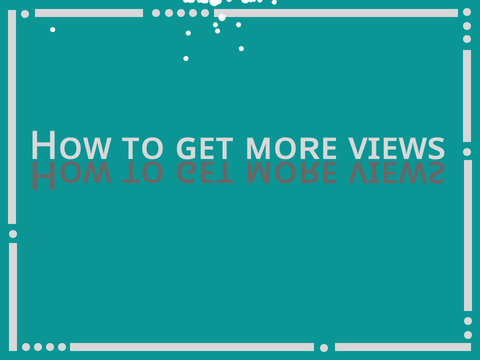 How To Get More Views