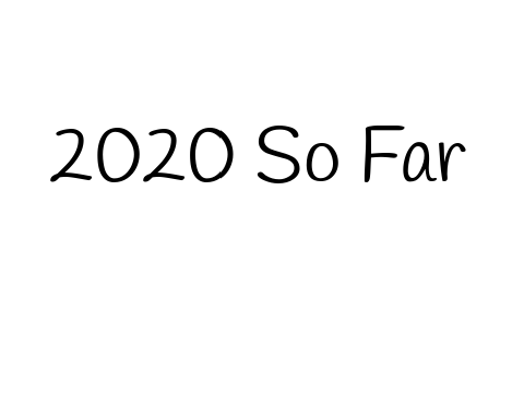 2020 So Far