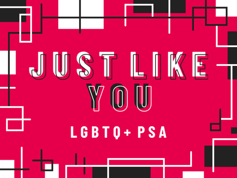 Just Like You | LGBTQ+ PSA