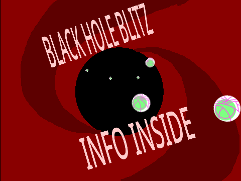 BLACK HOLE BLITZ! INFO INSIDE