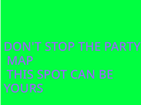 DON'T STOP THE PARTY MAP