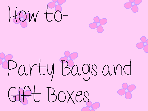 How to- Party Bags and Gift Boxes