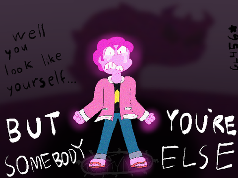 you’re somebody else