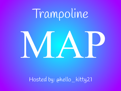 Trampoline || Open MAP