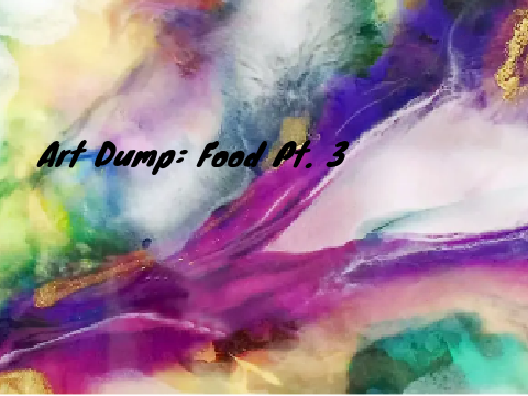 Art Dump: Food Pt. 3