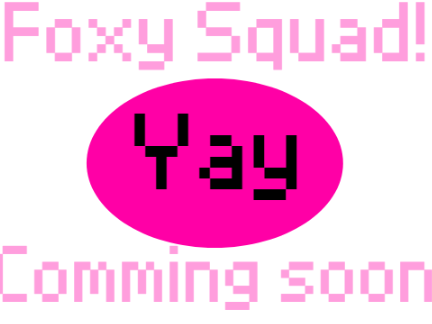 Foxy Squad coming soon