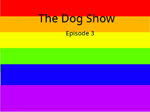 The Dog Show ~ Episode 3