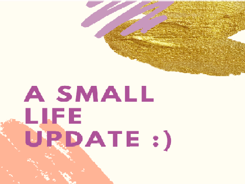 ~☆ A Small Life Update ☆~