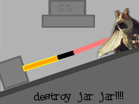 DESTROY JAR JAR! 