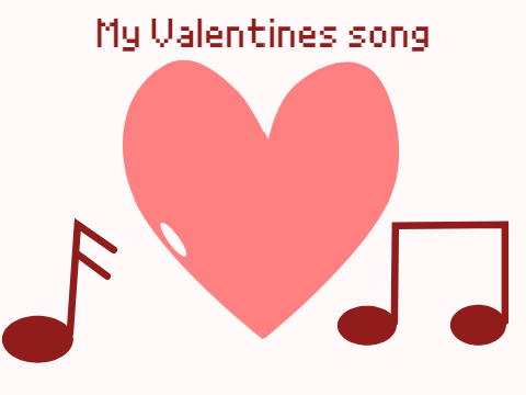 My Valentines song.