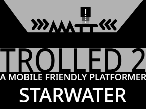Trolled 2 (A Mobile Friendly Platformer)