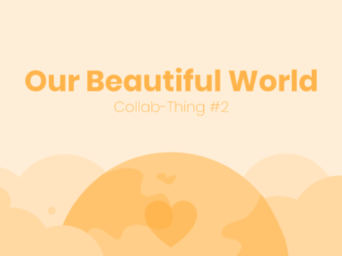 Our Beautiful World (Collab-Thing #2)