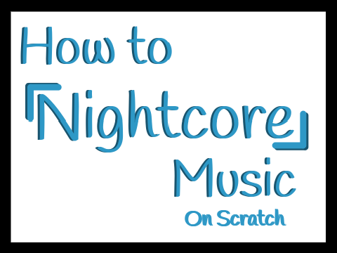 ~How to Nightcore Music on Scratch~