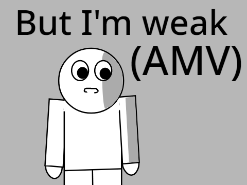 But I'm Weak (AMV) - Bitmap