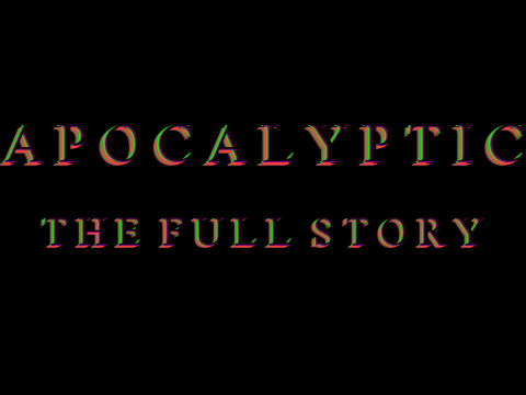 APOCALYPTIC: The Full Story