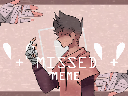 + Missed + //MEME//