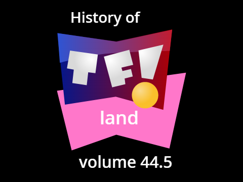 History of TF! Land 44.5