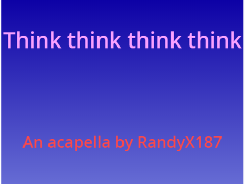 Think think think think(Acapella)