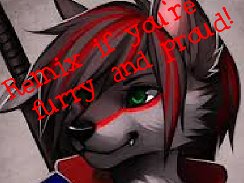Remix if You're Furry and Proud!!  remix remix remix remix remix remix remix remix