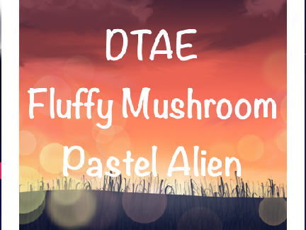 || ᴅᴛᴀᴇ! || (Fluffy Mushroom + Pastel Alien)