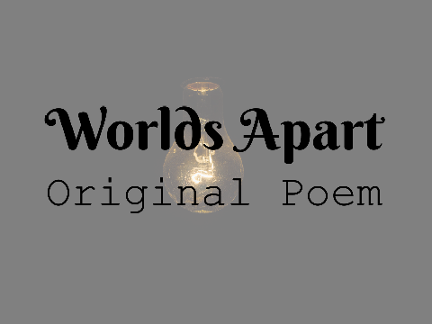Worlds Apart - Original Poem
