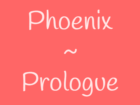 Phoenix - Prologue