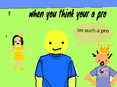 when you think your a pro 