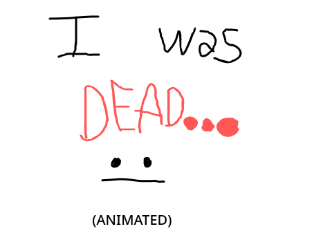 I was dead... (animated)