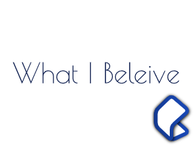 ~What I Believe~