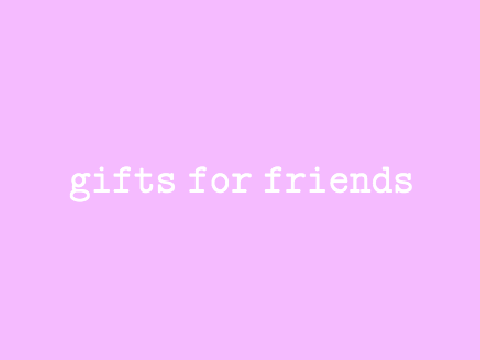 gifts for some friends