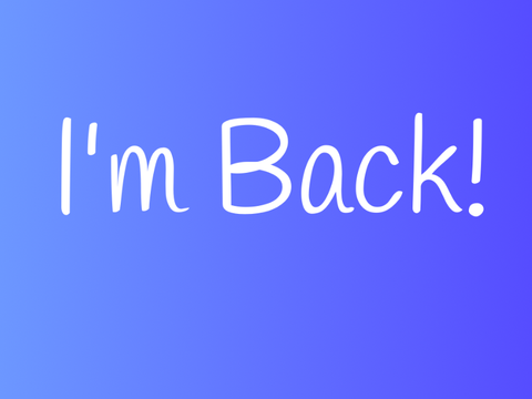 I’m back! (For real this time)