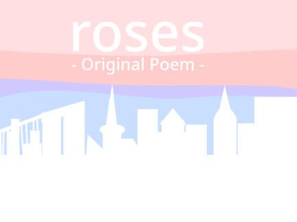 roses - Original Poem