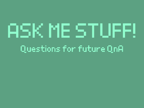 Ask me things n' stuff