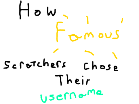 How famous Scratchers chose their Username.