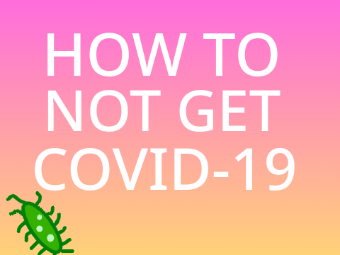 Tips For How to Not Get COVID-19
