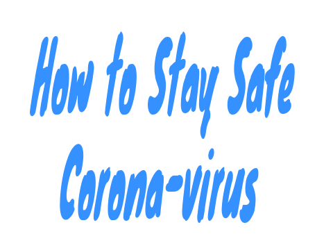 Corona-virus - How to stay safe