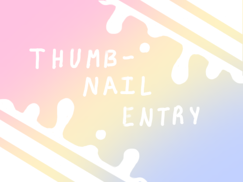 || ♡ Thumbnail Entry! ♡ ||