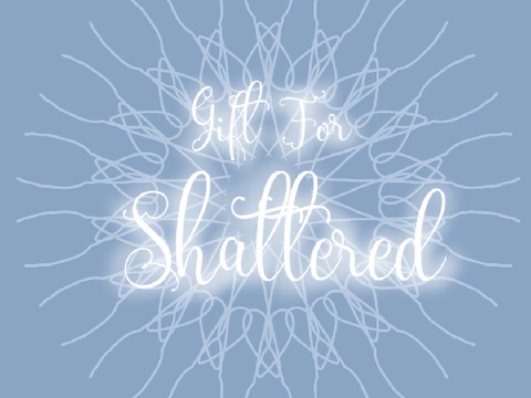 ~❅~ Gift For Shattered ~❅~