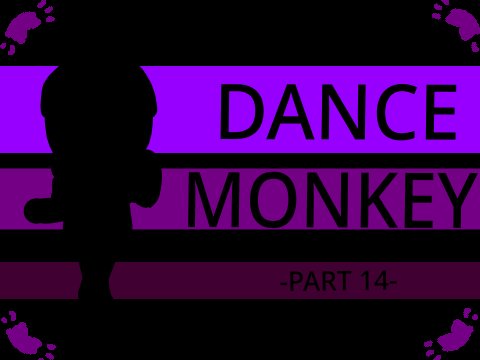 Dance Monkey Part 14