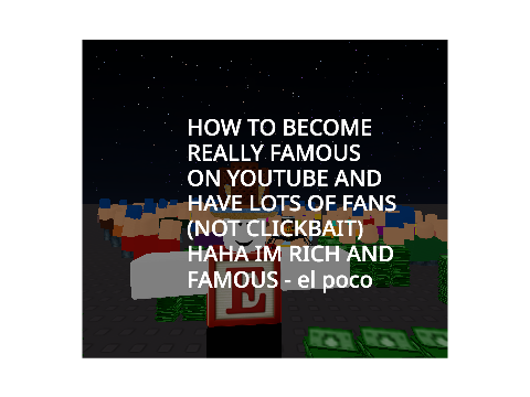How to become famous on Youtube! NOT CLICKBAIT