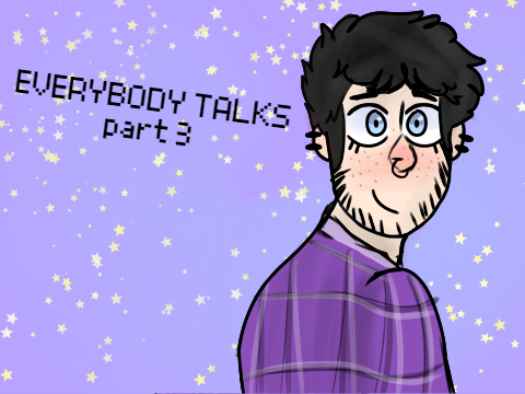 everybody talks - part 3