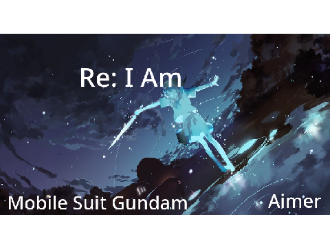 Aimer - Re: I Am [Mobile Suit Gundam OP]