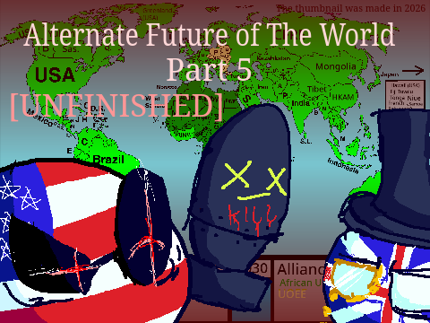 Alternate Future of The World Part 5 [UNFINISHED]