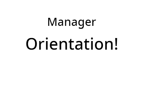 Manager Orientation!
