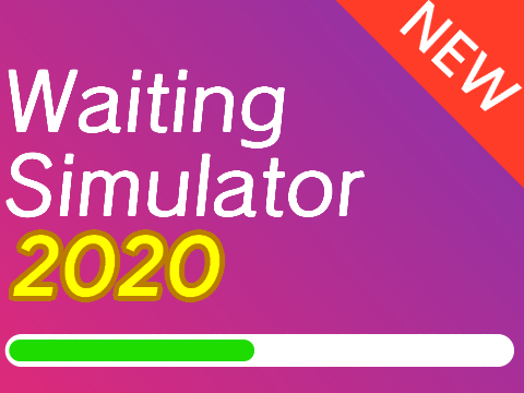 waiting simulator 2020